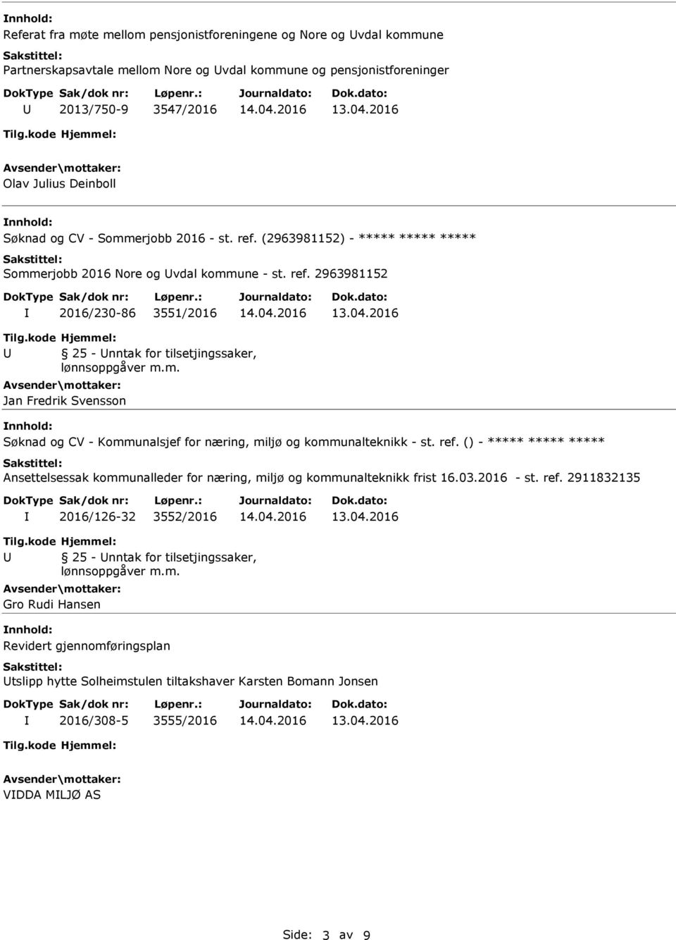 kode Hjemmel: 25 - nntak for tilsetjingssaker, lønnsoppgåver m.m. Jan Fredrik Svensson Søknad og CV - Kommunalsjef for næring, miljø og kommunalteknikk - st. ref.