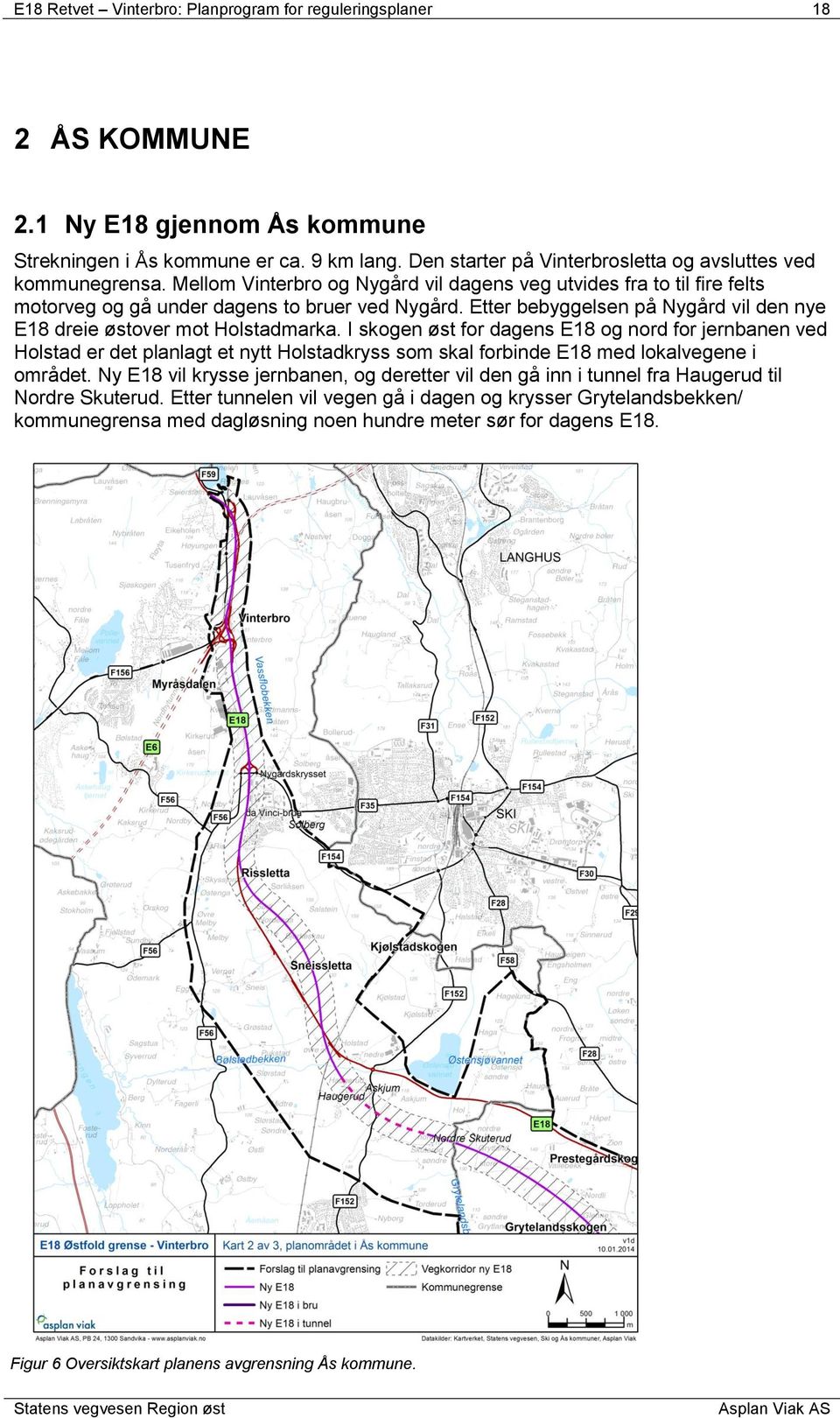 Etter bebyggelsen på Nygård vil den nye E18 dreie østover mot Holstadmarka.