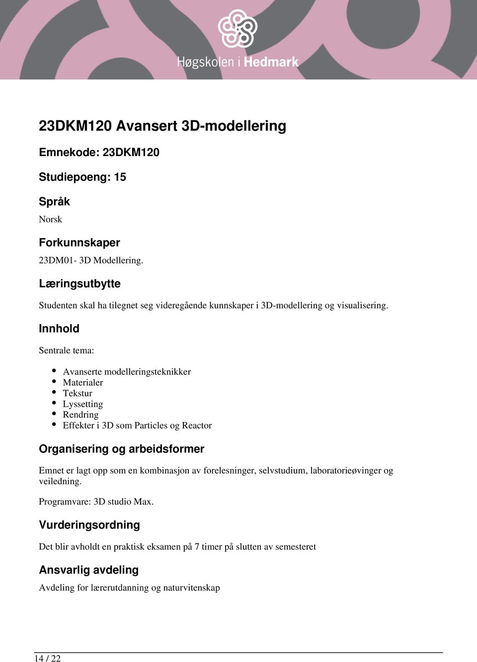 Sentrale tema: Avanserte modelleringsteknikker Materialer Tekstur Lyssetting Rendring Effekter i 3D som Particles og Reactor