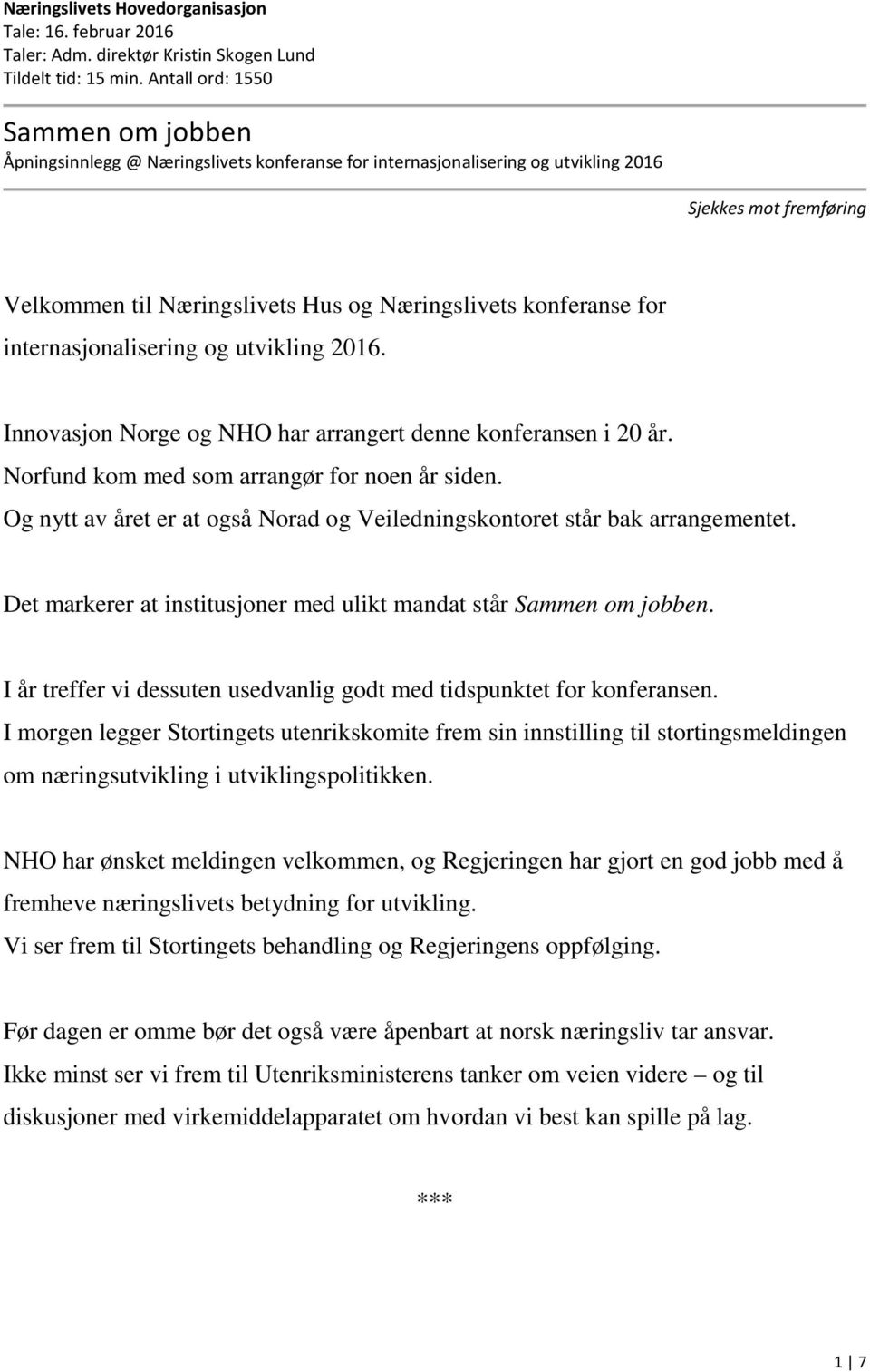 konferanse for internasjonalisering og utvikling 2016. Innovasjon Norge og NHO har arrangert denne konferansen i 20 år. Norfund kom med som arrangør for noen år siden.