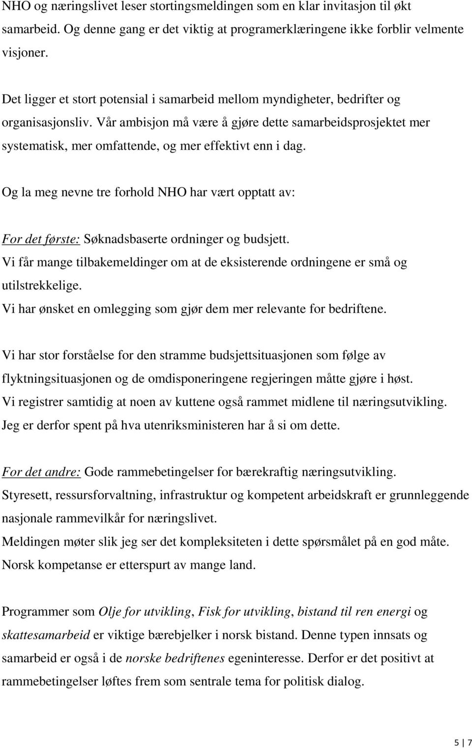 Vår ambisjon må være å gjøre dette samarbeidsprosjektet mer systematisk, mer omfattende, og mer effektivt enn i dag.