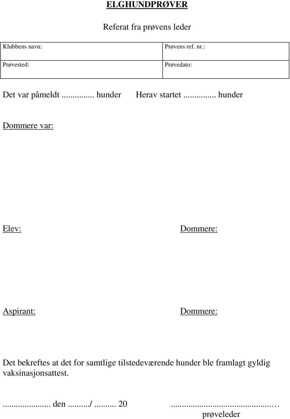 .. hunder Dommere var: Elev: Dommere: Aspirant: Dommere: Det bekreftes at det