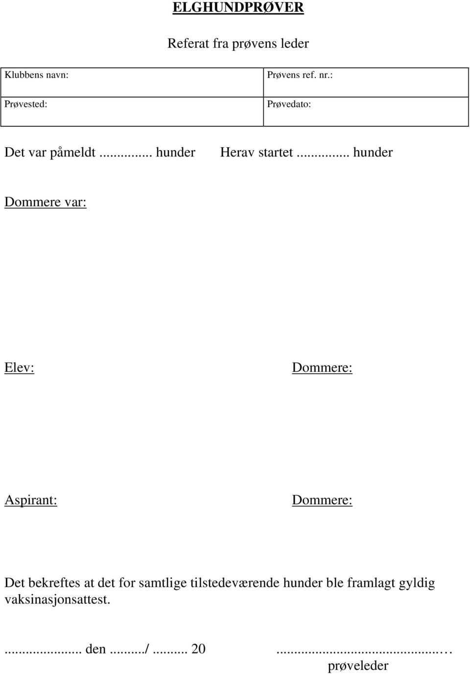 .. hunder Dommere var: Elev: Dommere: Aspirant: Dommere: Det bekreftes at det