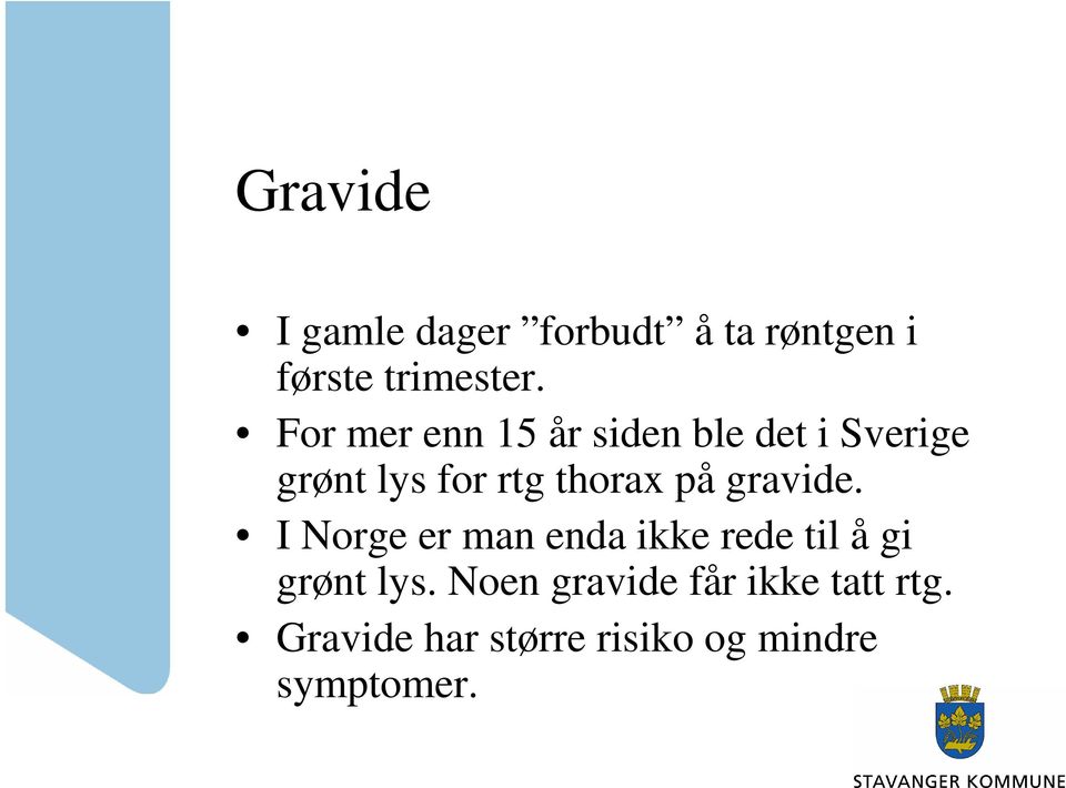 på gravide. I Norge er man enda ikke rede til å gi grønt lys.