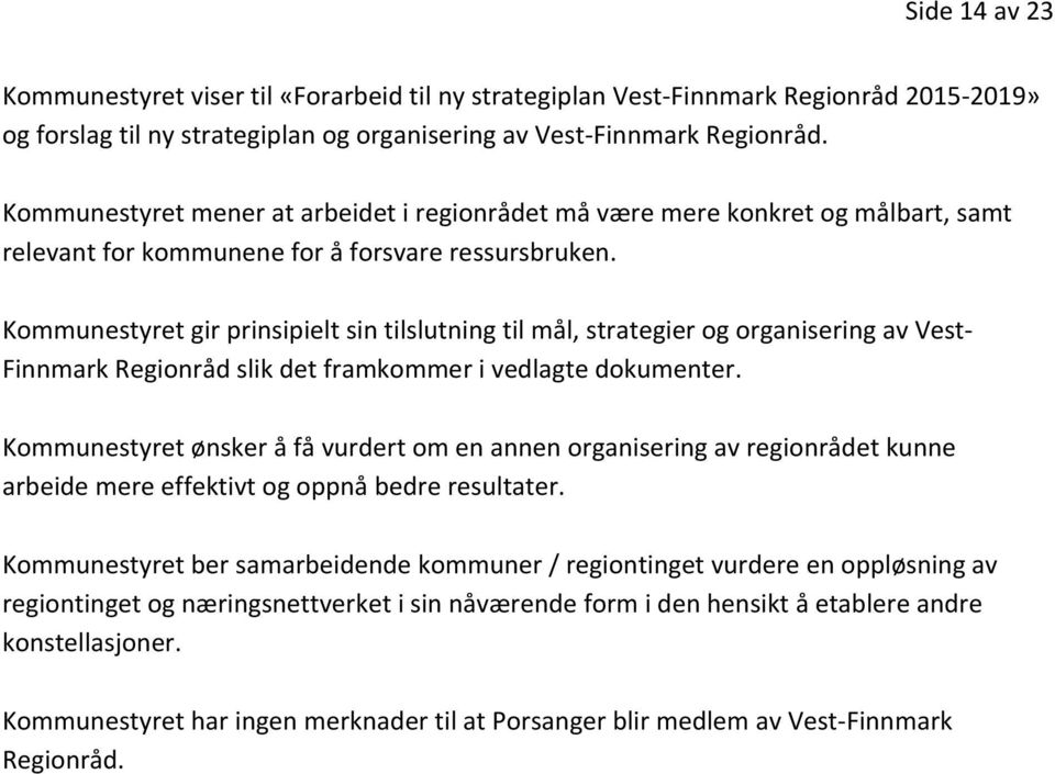 Kommunestyret gir prinsipielt sin tilslutning til mål, strategier og organisering av Vest- Finnmark Regionråd slik det framkommer i vedlagte dokumenter.