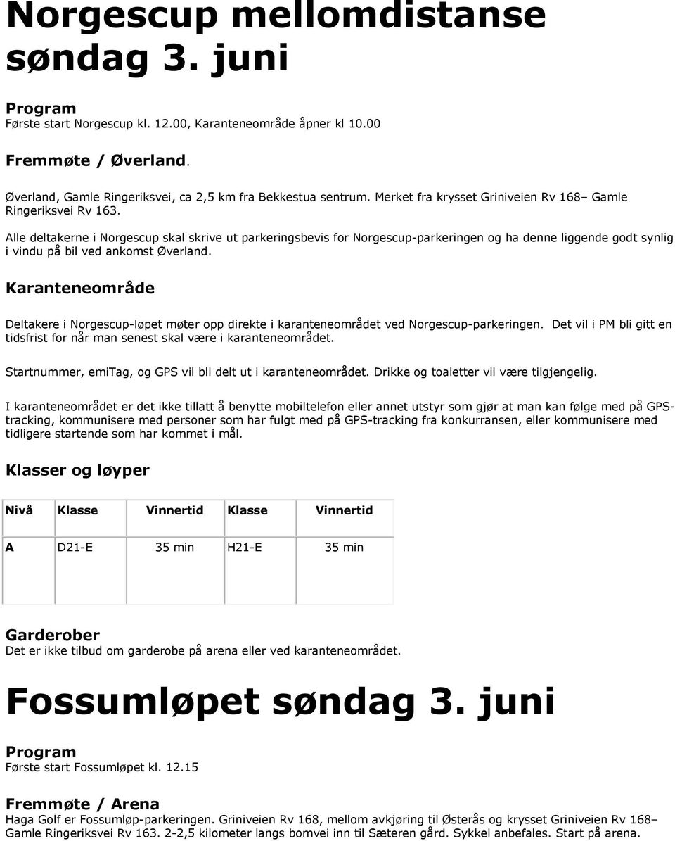 Alle deltakerne i Norgescup skal skrive ut parkeringsbevis for Norgescup-parkeringen og ha denne liggende godt synlig i vindu på bil ved ankomst Øverland.