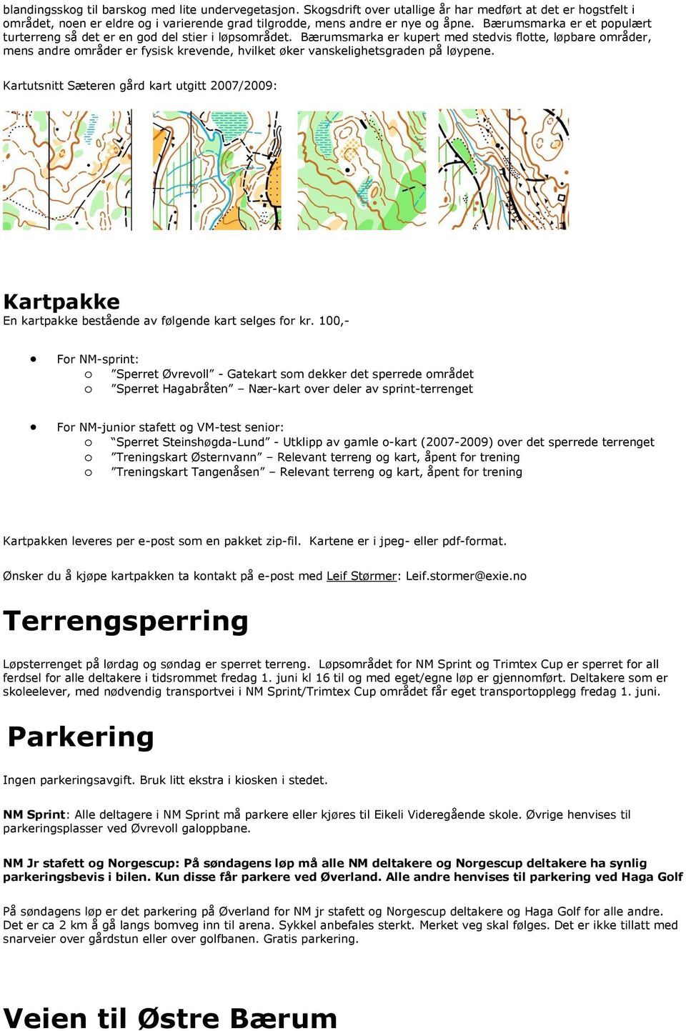 Bærumsmarka er kupert med stedvis flotte, løpbare områder, mens andre områder er fysisk krevende, hvilket øker vanskelighetsgraden på løypene.