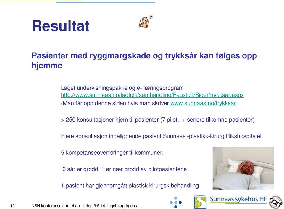 no/trykksar > 250 konsultasjoner hjem til pasienter (7 pilot, + senere tilkomne pasienter) Flere konsultasjon inneliggende pasient Sunnaas