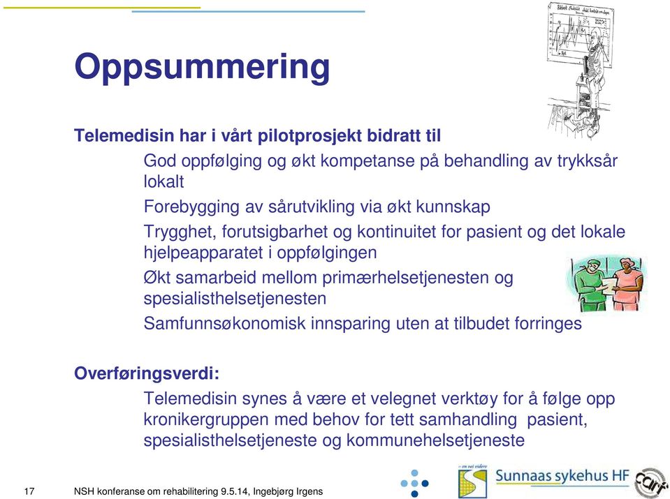 mellom primærhelsetjenesten og spesialisthelsetjenesten Samfunnsøkonomisk innsparing uten at tilbudet forringes Overføringsverdi: Telemedisin