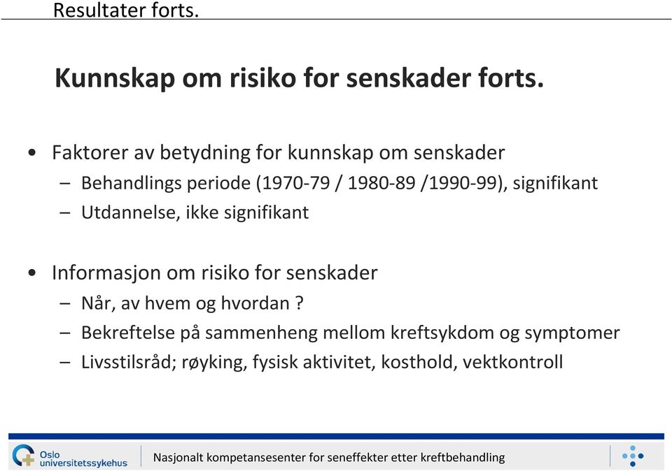 /1990-99), signifikant Utdannelse, ikke signifikant Informasjon om risiko for senskader Når,