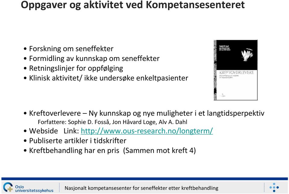 nye muligheter i et langtidsperpektiv Forfattere: Sophie D. Fosså, Jon Håvard Loge, Alv A.