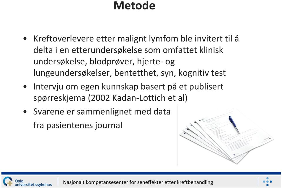 lungeundersøkelser, bentetthet, syn, kognitiv test Intervju om egen kunnskap basert