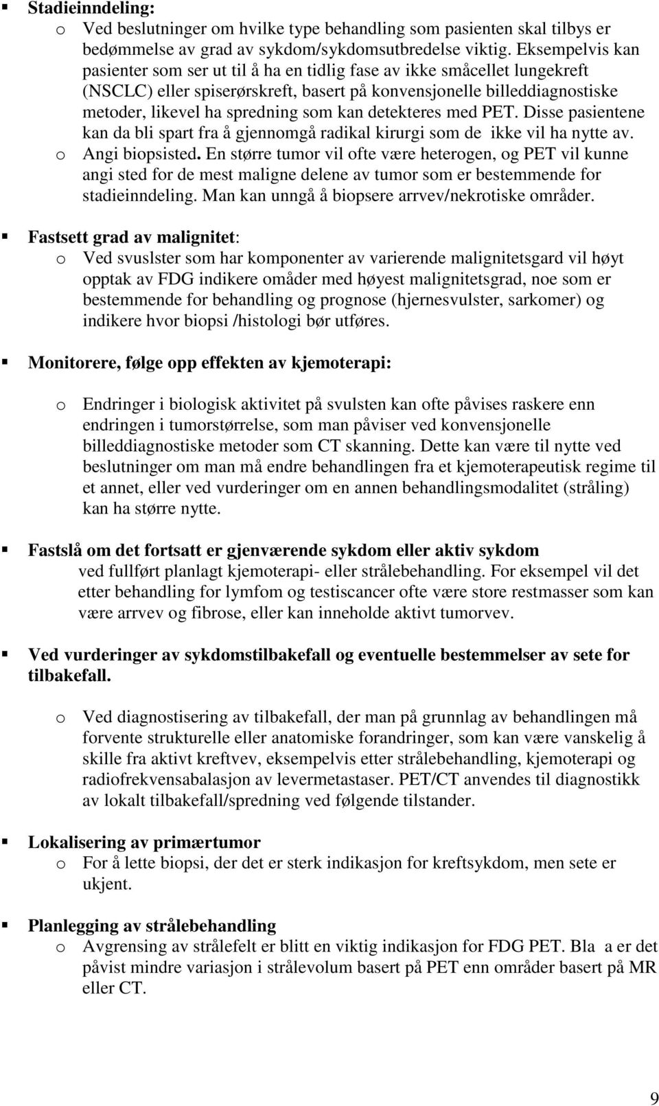 kan detekteres med PET. Disse pasientene kan da bli spart fra å gjennomgå radikal kirurgi som de ikke vil ha nytte av. o Angi biopsisted.