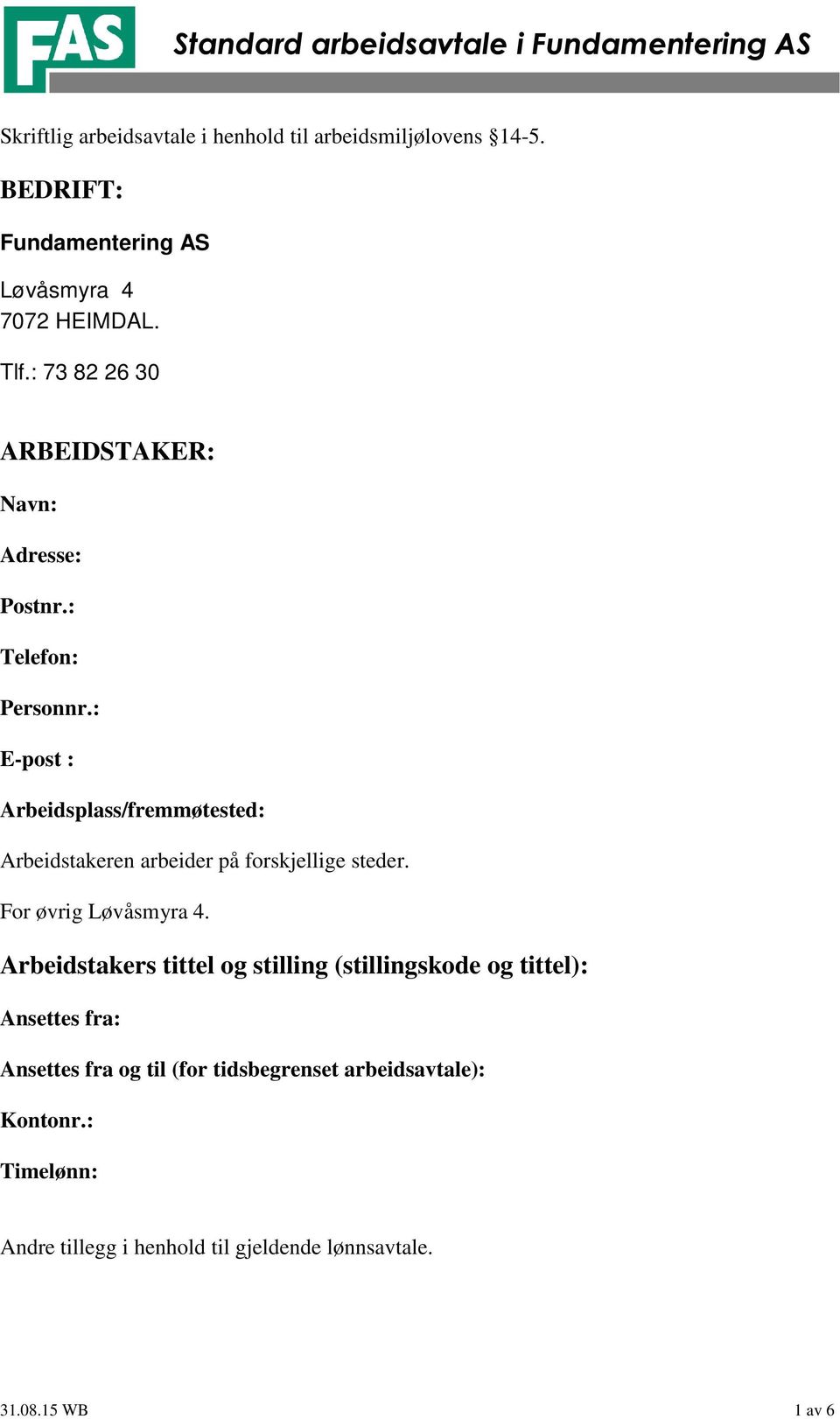 : E-post : Arbeidsplass/fremmøtested: Arbeidstakeren arbeider på forskjellige steder. For øvrig Løvåsmyra 4.