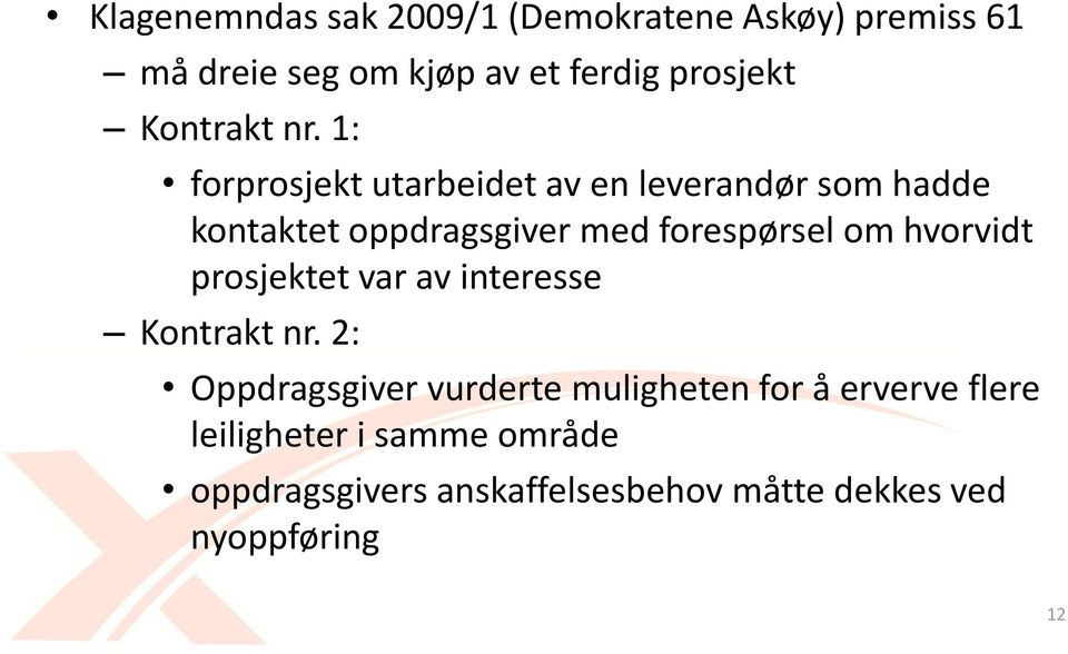 1: forprosjekt utarbeidet av en leverandør som hadde kontaktet oppdragsgiver med forespørsel om