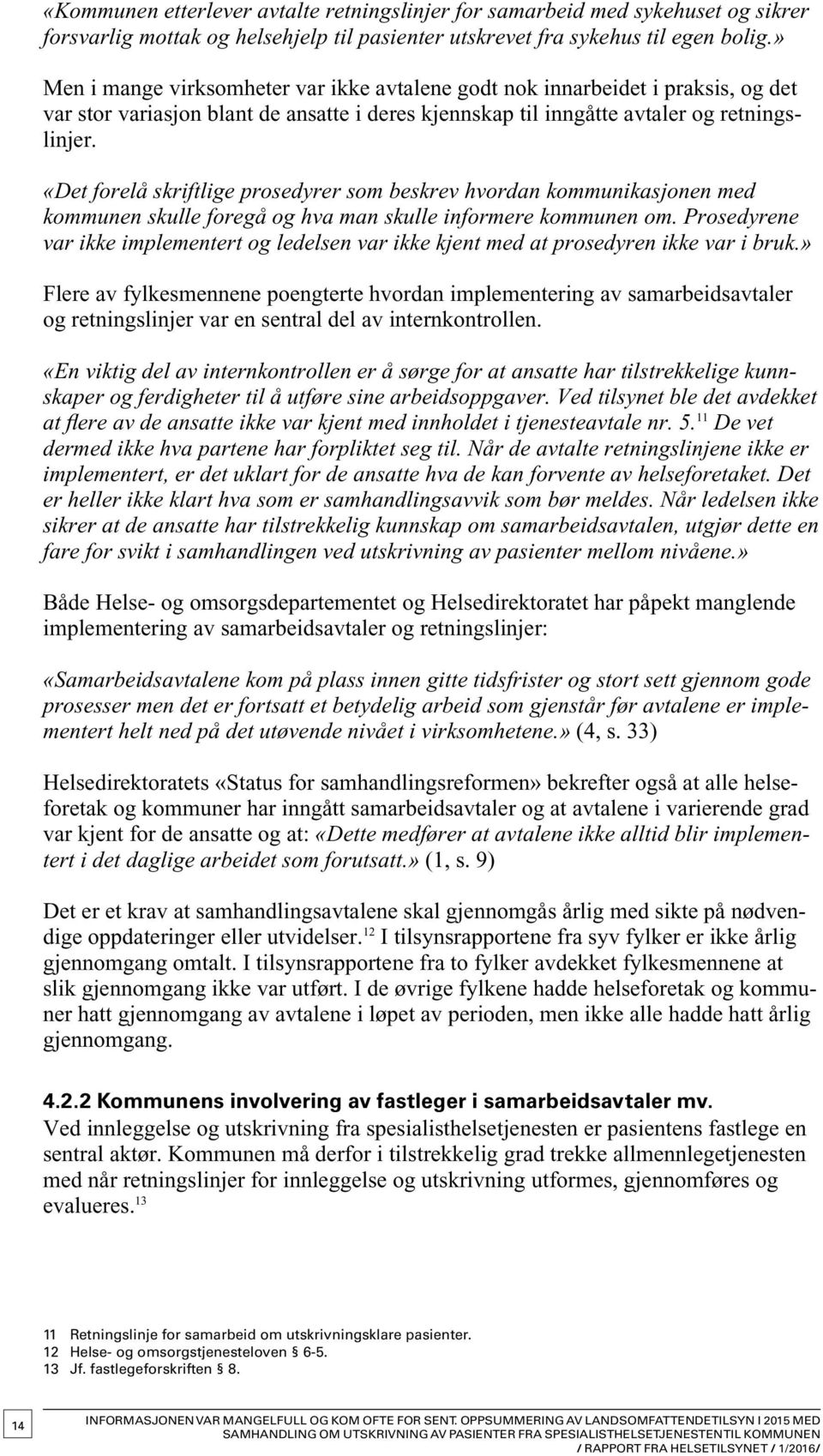 «Det forelå skriftlige prosedyrer som beskrev hvordan kommunikasjonen med kommunen skulle foregå og hva man skulle informere kommunen om.