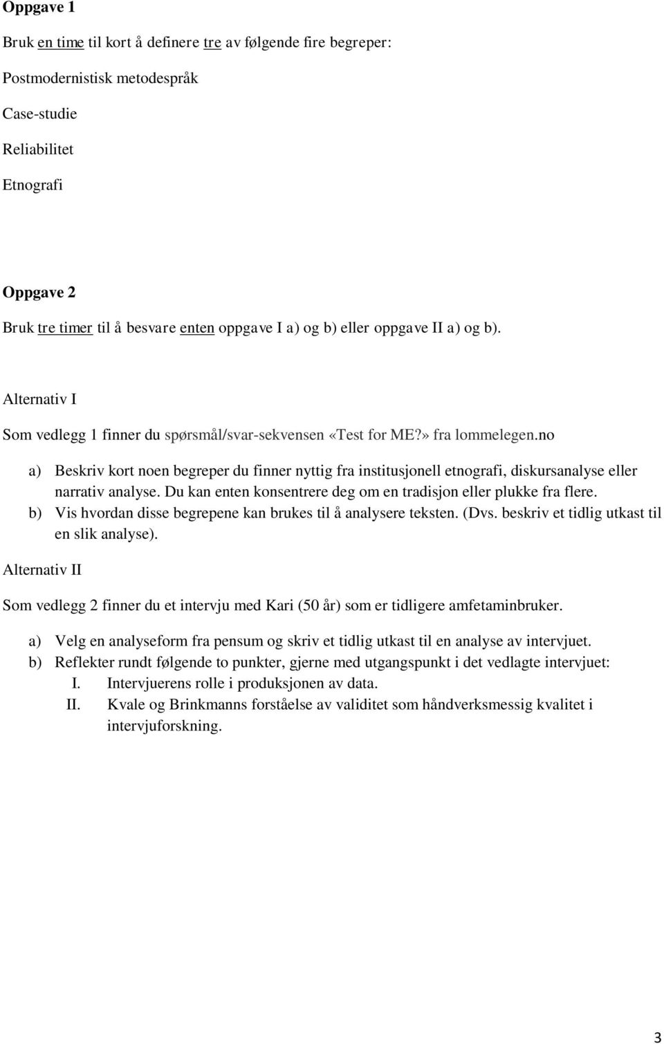 no a) Beskriv kort noen begreper du finner nyttig fra institusjonell etnografi, diskursanalyse eller narrativ analyse. Du kan enten konsentrere deg om en tradisjon eller plukke fra flere.