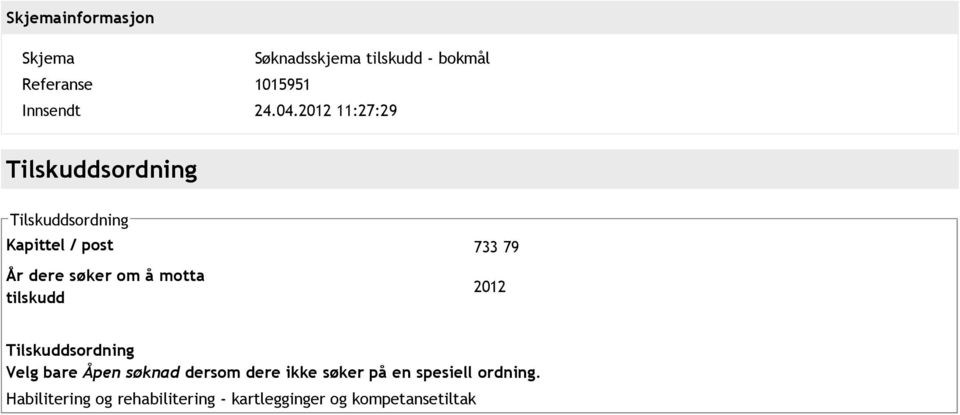 søker om å motta tilskudd 2012 Tilskuddsordning Velg bare Åpen søknad dersom dere ikke