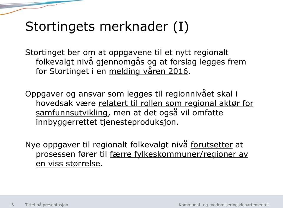 Oppgaver og ansvar som legges til regionnivået skal i hovedsak være relatert til rollen som regional aktør for