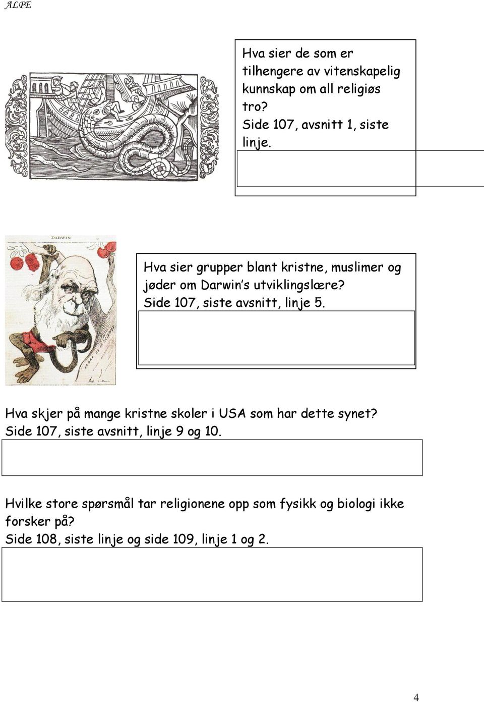 Hva skjer på mange kristne skoler i USA som har dette synet? Side 107, siste avsnitt, linje 9 og 10.