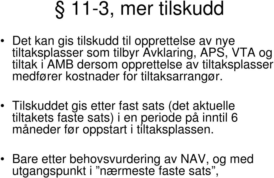 Tilskuddet gis etter fast sats (det aktuelle tiltakets faste sats) i en periode på inntil 6 måneder