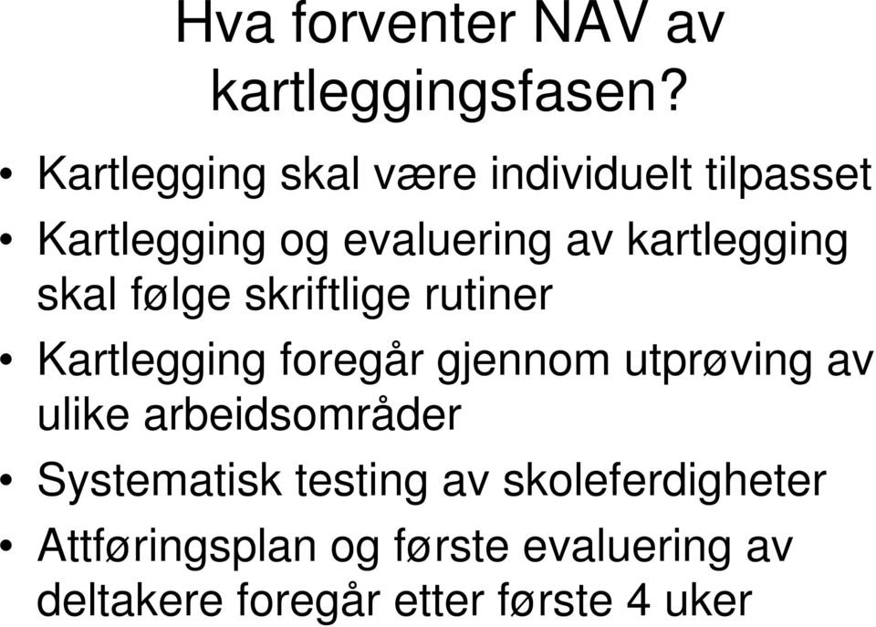 kartlegging skal følge skriftlige rutiner Kartlegging foregår gjennom utprøving av