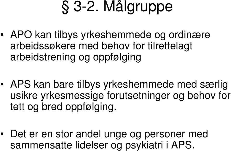 med særlig usikre yrkesmessige forutsetninger og behov for tett og bred