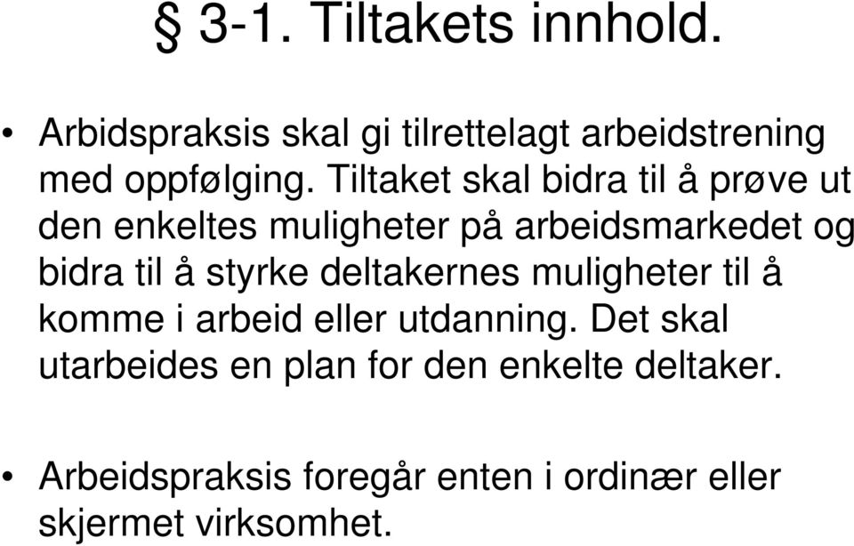 styrke deltakernes muligheter til å komme i arbeid eller utdanning.