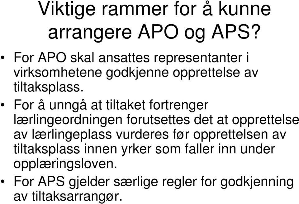 For å unngå at tiltaket fortrenger lærlingeordningen forutsettes det at opprettelse av