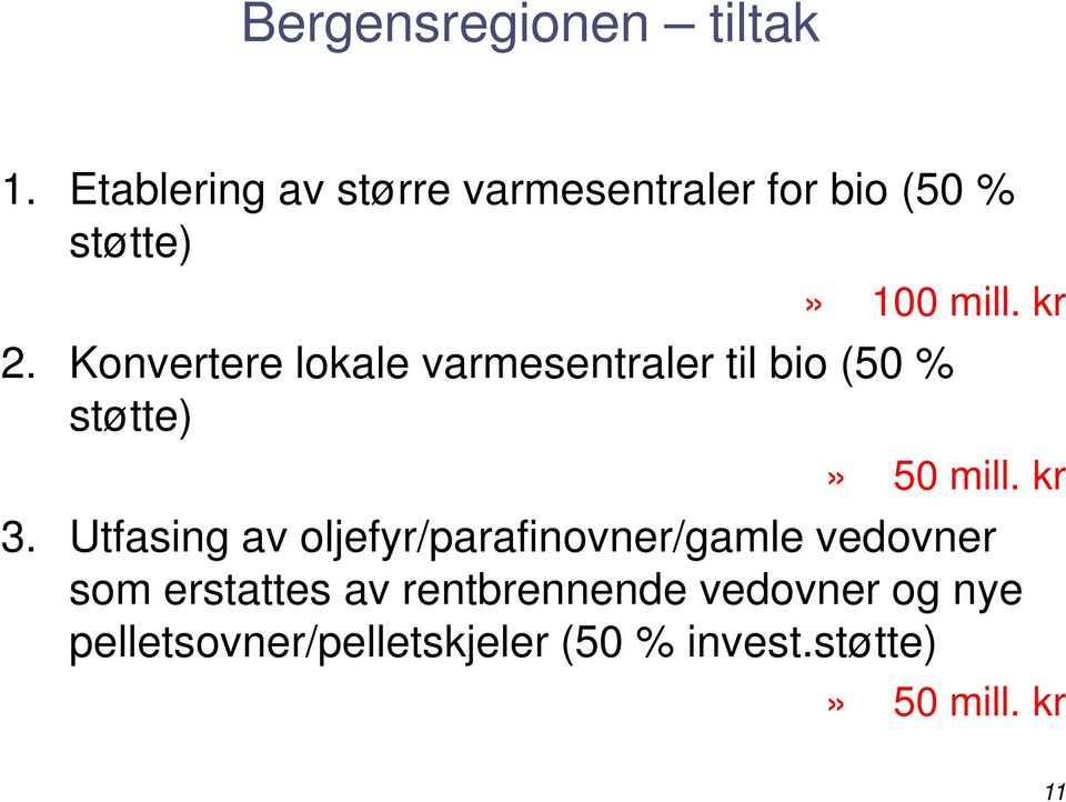 Konvertere lokale varmesentraler til bio (50 % støtte)» 50 mill. kr 3.