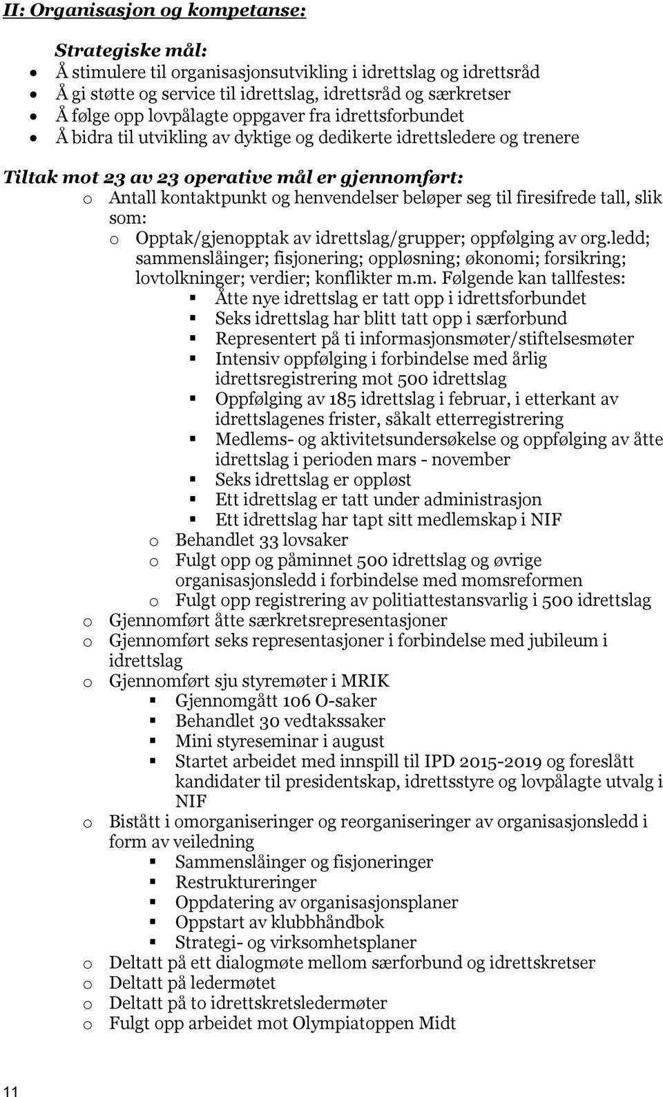 beløper seg til firesifrede tall, slik som: o Opptak/gjenopptak av idrettslag/grupper; oppfølging av org.