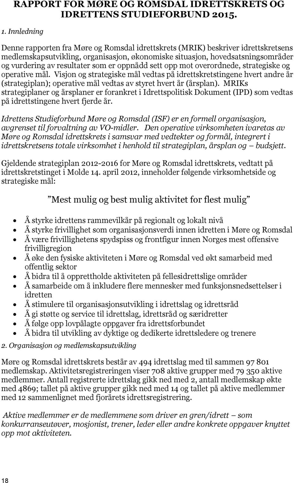 som er oppnådd sett opp mot overordnede, strategiske og operative mål.