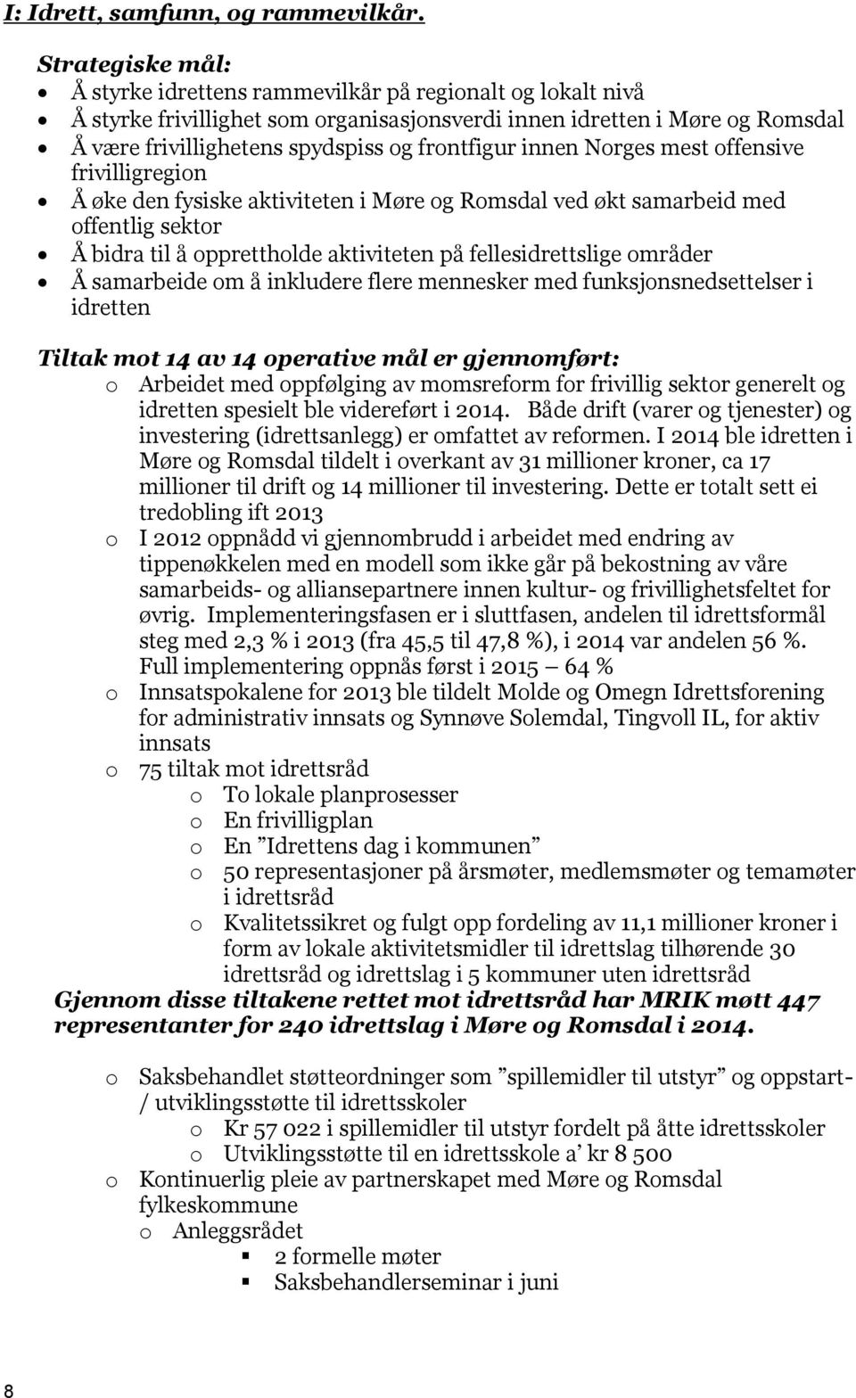 frontfigur innen Norges mest offensive frivilligregion Å øke den fysiske aktiviteten i Møre og Romsdal ved økt samarbeid med offentlig sektor Å bidra til å opprettholde aktiviteten på