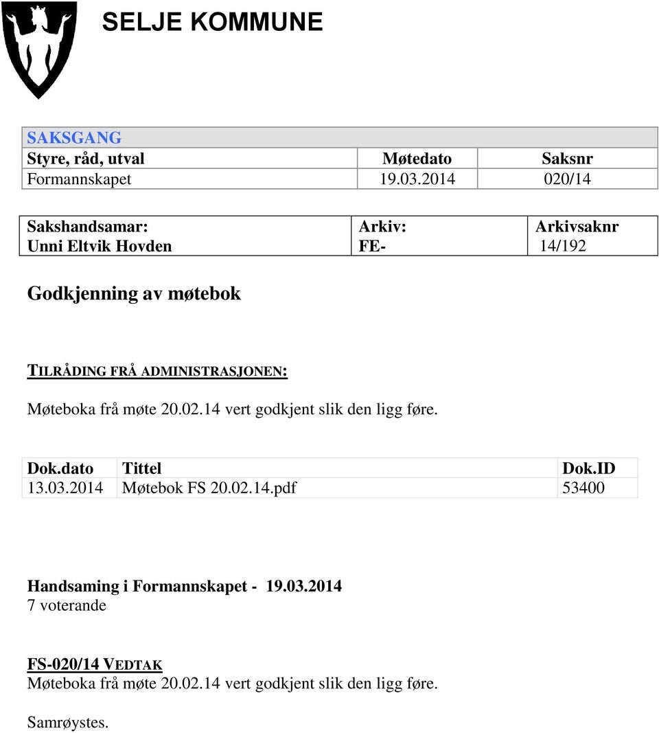 ADMINISTRASJONEN: Møteboka frå møte 20.02.14 vert godkjent slik den ligg føre. Dok.dato Tittel Dok.ID 13.03.