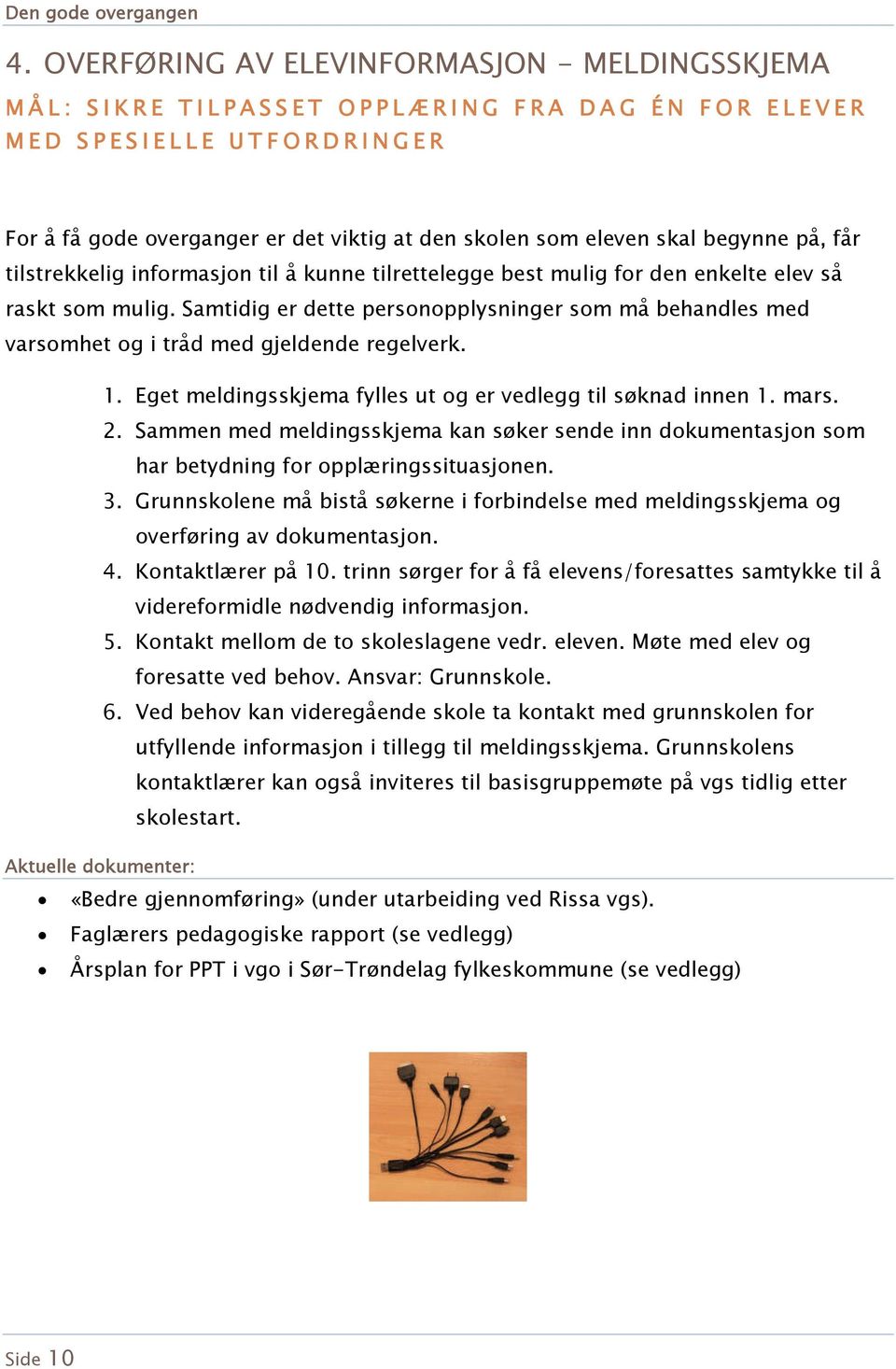 Samtidig er dette personopplysninger som må behandles med varsomhet og i tråd med gjeldende regelverk. 1. Eget meldingsskjema fylles ut og er vedlegg til søknad innen 1. mars. 2.