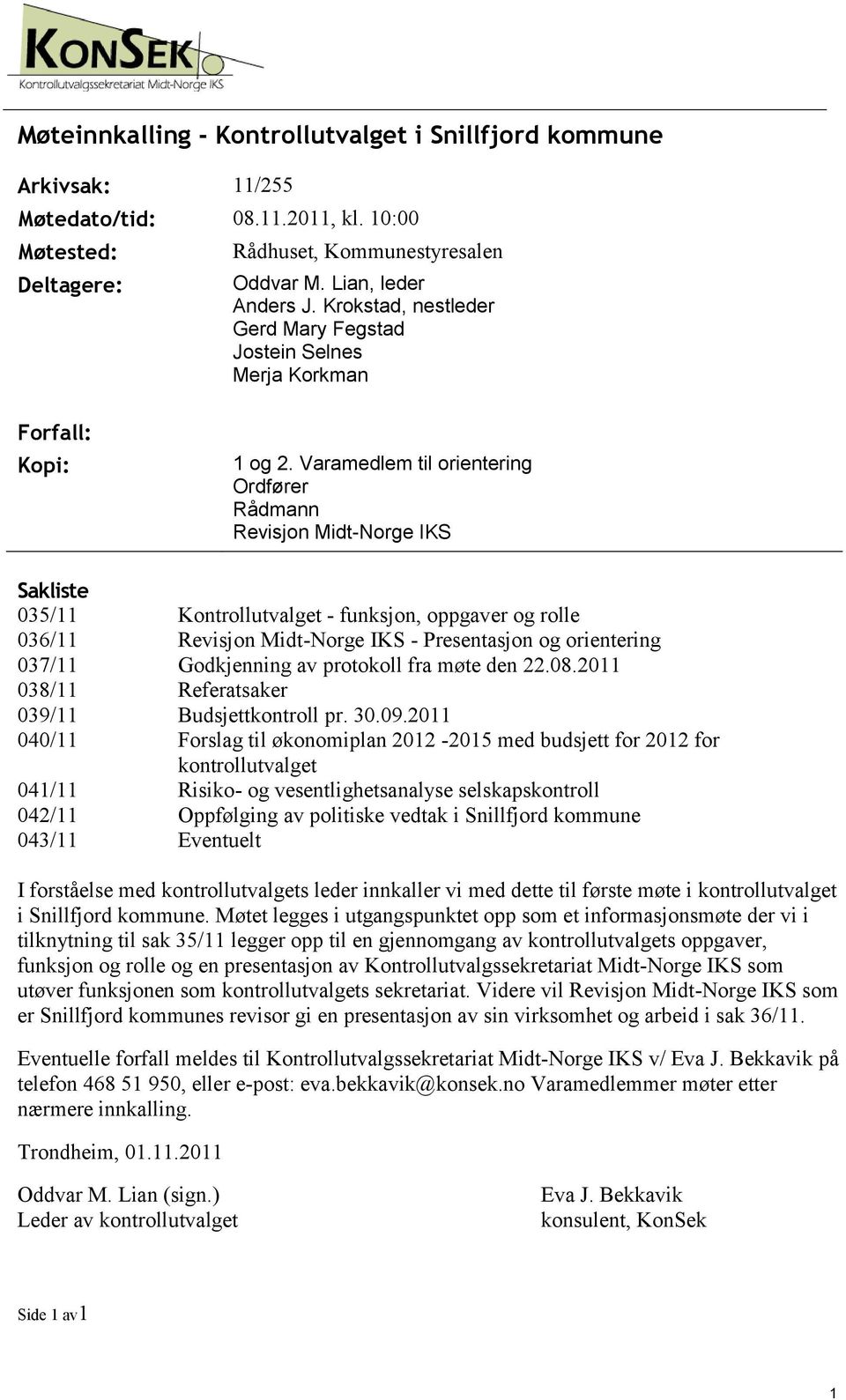 Varamedlem til orientering Ordfører Rådmann Revisjon Midt-Norge IKS Kopi: Sakliste 035/11 036/11 037/11 038/11 039/11 040/11 041/11 042/11 043/11 Kontrollutvalget - funksjon, oppgaver og rolle