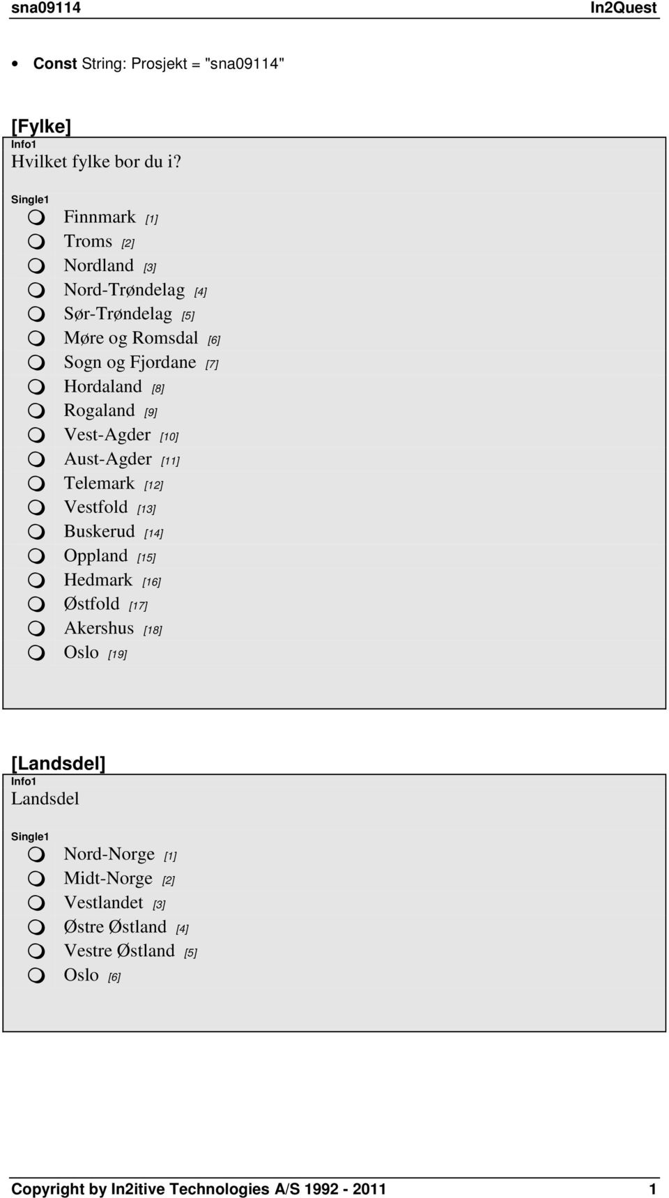 [8] Rogaland [9] Vest-Agder [10] Aust-Agder [11] Telemark [12] Vestfold [13] Buskerud [14] Oppland [15] Hedmark [16] Østfold