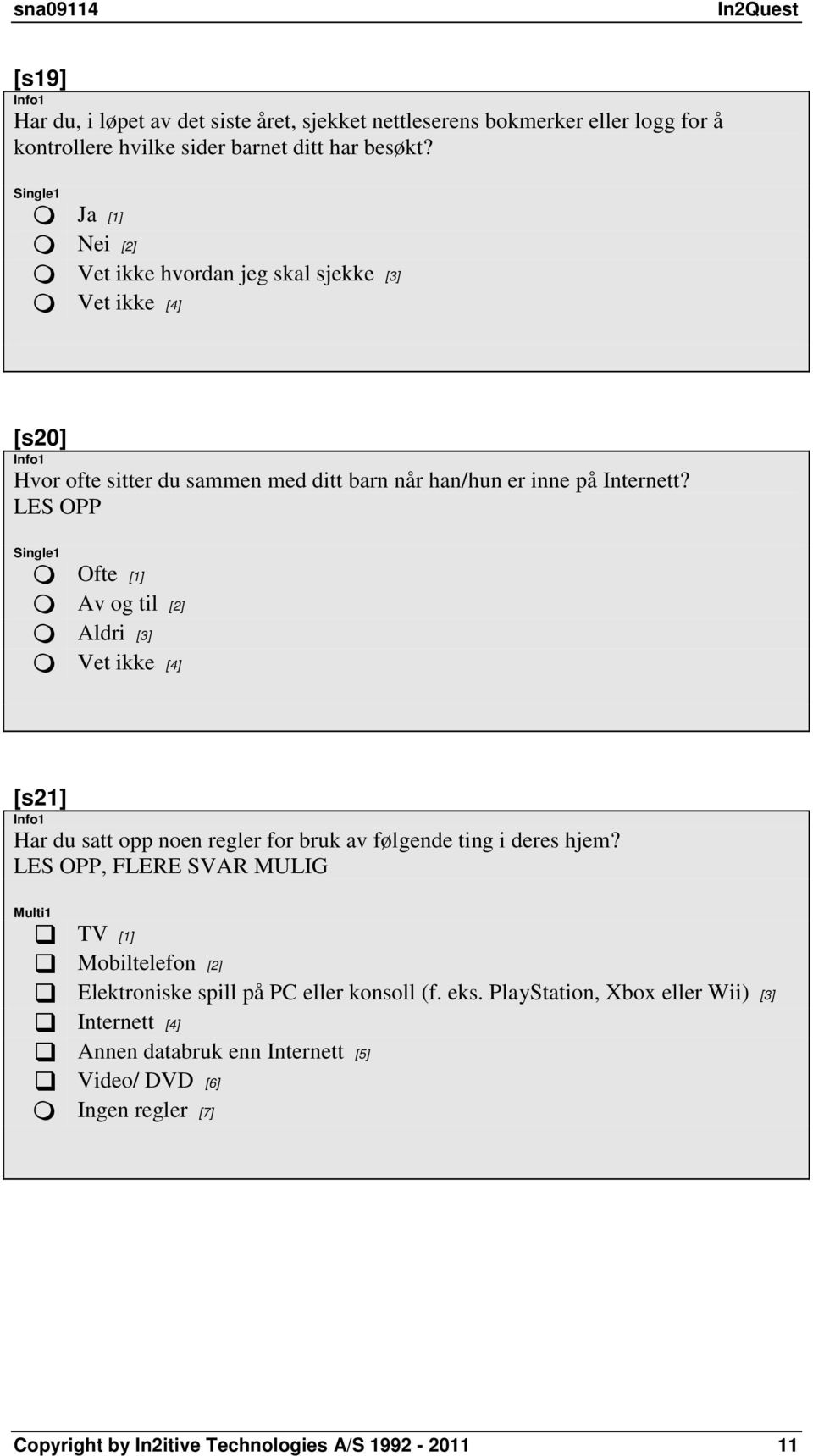 LES OPP Ofte [1] Av og til [2] Aldri [3] Vet ikke [4] [s21] Har du satt opp noen regler for bruk av følgende ting i deres hjem?