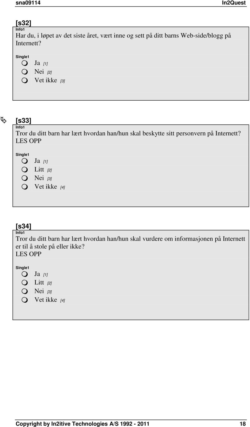 LES OPP Litt [2] Nei [3] Vet ikke [4] [s34] Tror du ditt barn har lært hvordan han/hun skal vurdere om