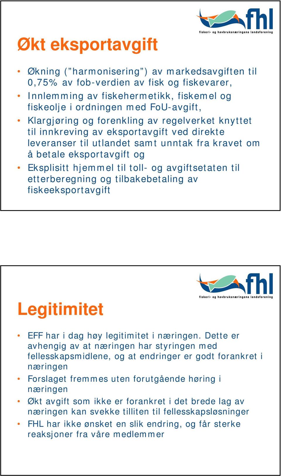 og avgiftsetaten til etterberegning og tilbakebetaling av fiskeeksportavgift Legitimitet EFF har i dag høy legitimitet i næringen.