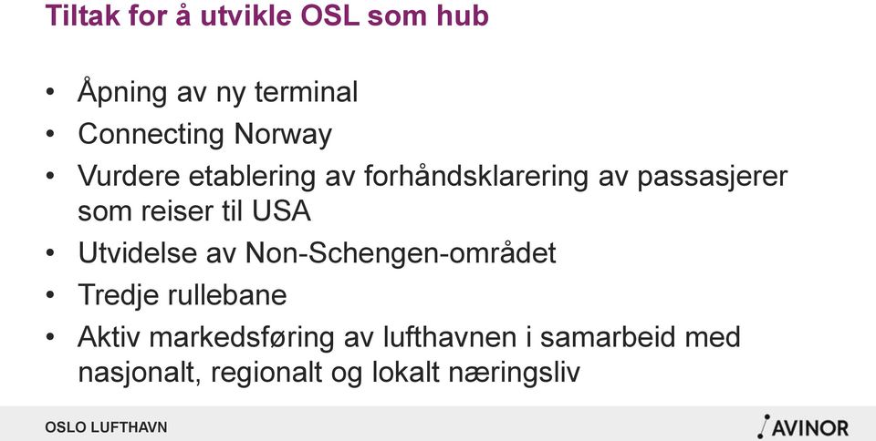 USA Utvidelse av Non-Schengen-området Tredje rullebane Aktiv