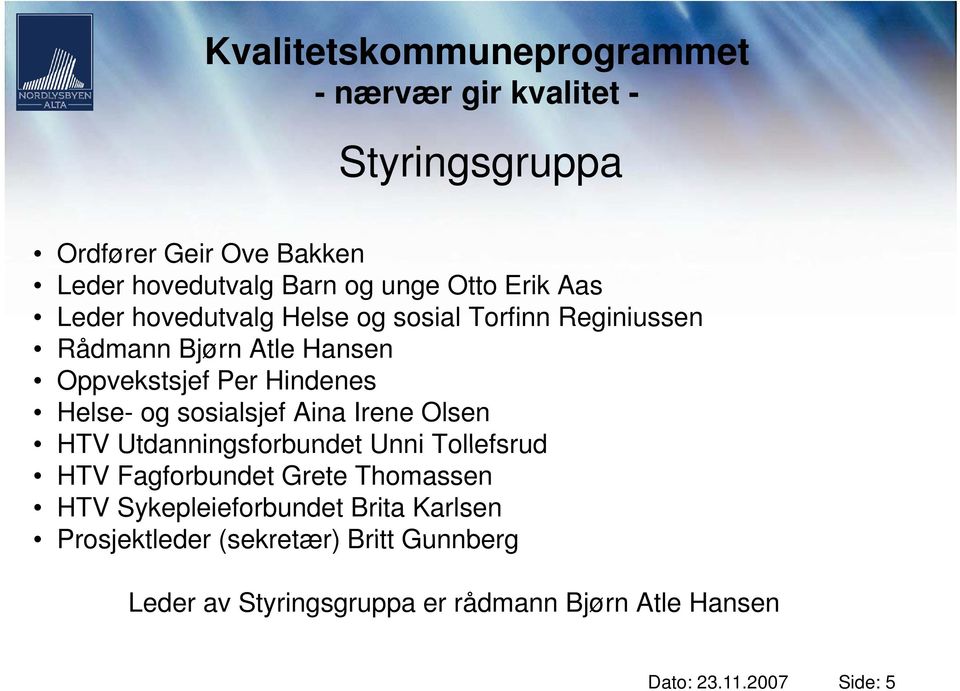 Olsen HTV Utdanningsforbundet Unni Tollefsrud HTV Fagforbundet Grete Thomassen HTV Sykepleieforbundet Brita