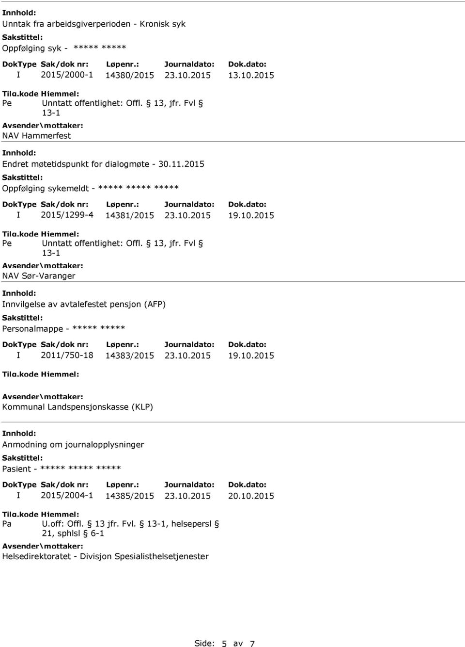 10.2015 NAV Sør-Varanger nnhold: nnvilgelse av avtalefestet pensjon (AFP) rsonalmappe - ***** ***** 2011/750-18 14383/2015 19.10.2015 Kommunal