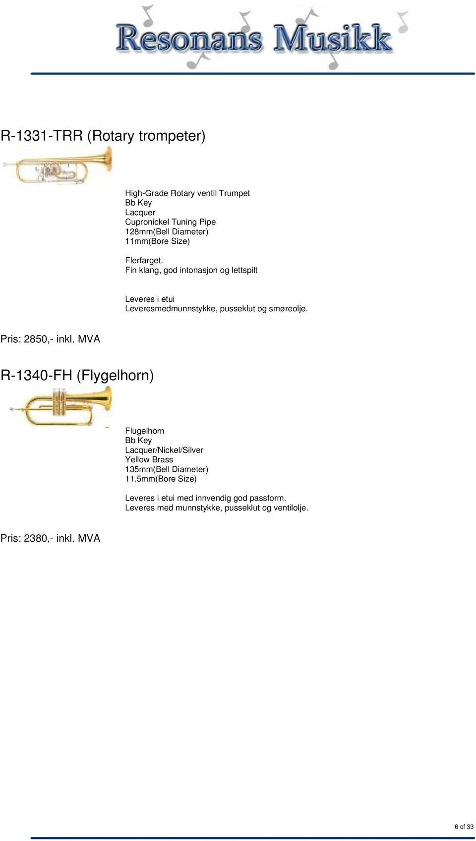 Pris: 2850,- inkl. MVA R-1340-FH (Flygelhorn) Flugelhorn Bb Key Lacquer/Nickel/Silver Yellow Brass 135mm(Bell Diameter) 11.