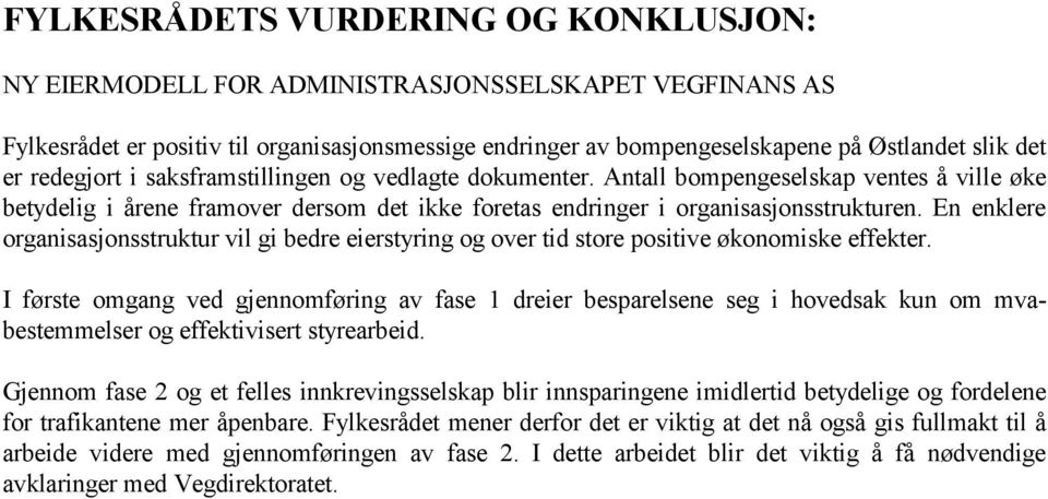 En enklere organisasjonsstruktur vil gi bedre eierstyring og over tid store positive økonomiske effekter.