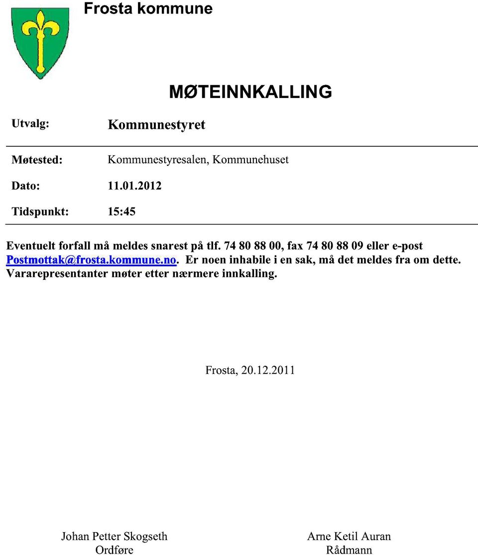 74 80 88 00,fax 74 80 88 09 eller e-post Postmottak@frosta.kommune.no.