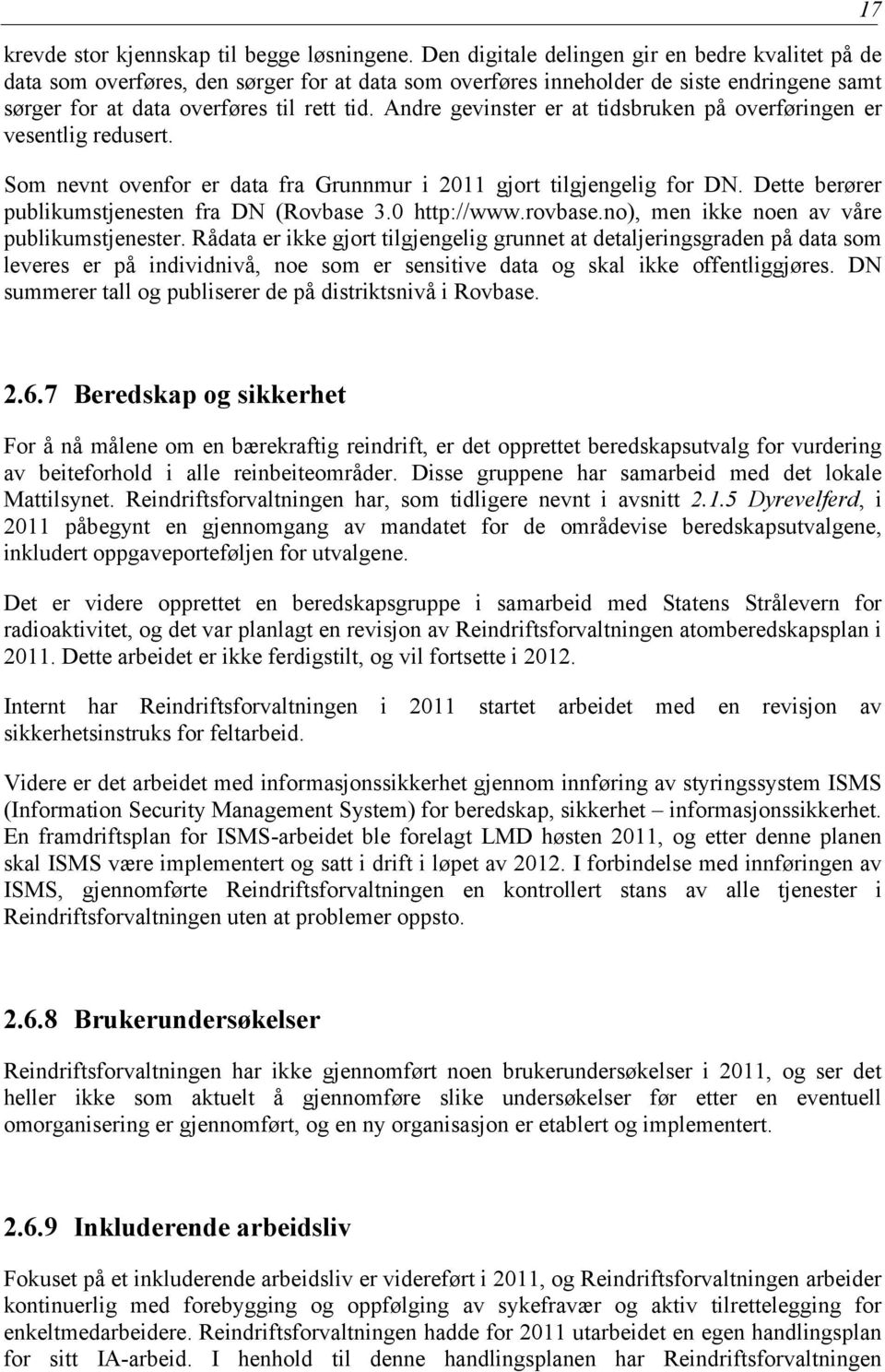 Andre gevinster er at tidsbruken på overføringen er vesentlig redusert. Som nevnt ovenfor er data fra Grunnmur i 2011 gjort tilgjengelig for DN. Dette berører publikumstjenesten fra DN (Rovbase 3.