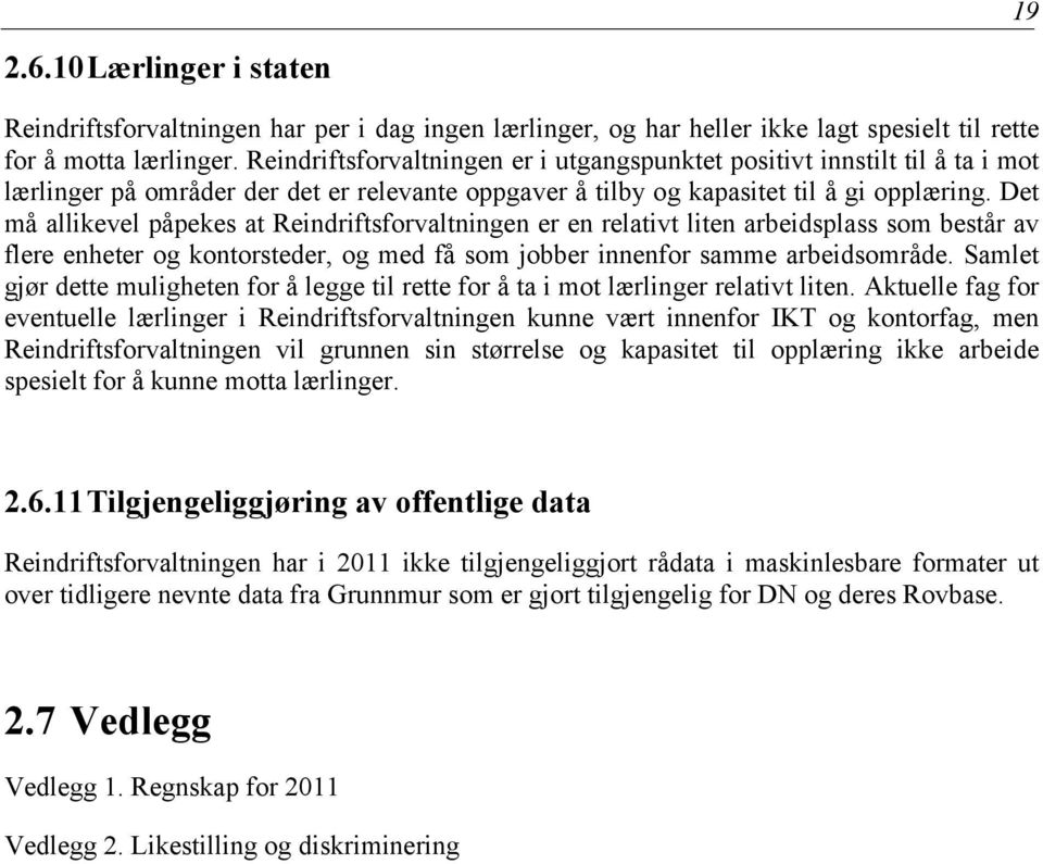 Det må allikevel påpekes at Reindriftsforvaltningen er en relativt liten arbeidsplass som består av flere enheter og kontorsteder, og med få som jobber innenfor samme arbeidsområde.