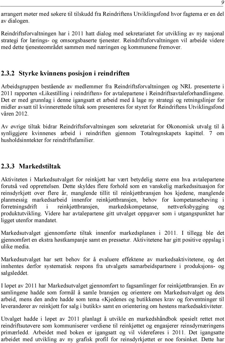 Reindriftsforvaltningen vil arbeide videre med dette tjenesteområdet sammen med næringen og kommunene fremover. 9 2.3.