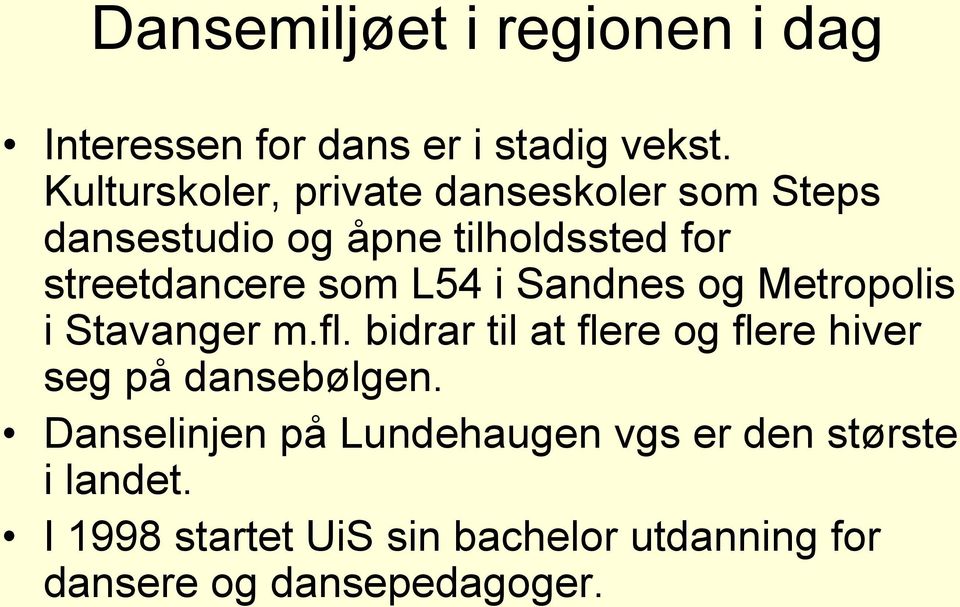 L54 i Sandnes og Metropolis i Stavanger m.fl. bidrar til at flere og flere hiver seg på dansebølgen.